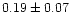 $0.19 \pm
0.07$
