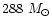 $288~M_{\odot}$