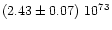$(2.43\pm 0.07)~10^{73}$