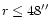 $r \le 48''$