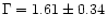 $ \Gamma =
1.61\pm 0.34$