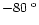 $-80~^{\rm o}$
