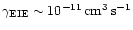 ${\rm\gamma_{\rm EIE} \sim
10^{-11}\,cm^{3}\,s^{-1}}$