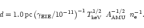 \begin{displaymath}%
d =
1.0\,{\rm pc}
\left(\gamma_{\rm EIE}/10^{-11}\right)^{...
..._{\rm keV}^{1/2}\,\,\,
A_{\rm AMU}^{-1/2}\,\,\,n_{\rm e}^{-1}.
\end{displaymath}