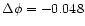$\Delta\phi = -0.048$
