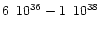 $6 \,\,\, 10^{36} - 1 \,\,\, 10^{38}$
