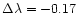 $\Delta\lambda = -0.17$