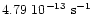 $4.79~10^{-13}~{\rm s}^{-1}$