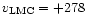 $v_{\rm LMC} = +278$