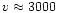 $v \approx 3000$