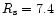 $R_{\rm s} = 7.4$