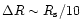 $\Delta R \sim R_{\rm s}/10$