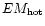 $EM_{\rm hot}$