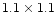 $1.1 \times 1.1$