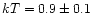 $kT = 0.9 \pm 0.1$