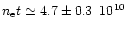 $n_{\rm e}t
\simeq 4.7\pm 0.3 \,\,\, 10^{10}$