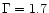 $\Gamma = 1.7$