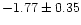 $-1.77 \pm 0.35$