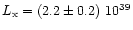 $L_{\rm
x} = (2.2 \pm 0.2)\ 10^{39}$