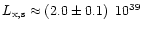 $L_{\rm x, s} \approx (2.0
\pm 0.1) \,\,\, 10^{39}$