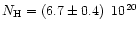 $N_{\rm H} = (6.7 \pm 0.4)
\,\,\, 10^{20}$