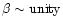 $\beta\sim {\rm unity}$