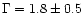 $\Gamma=1.8\pm0.5$