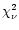$\chi_{\nu}^{2}$