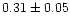 $0.31\pm 0.05$