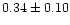 $0.34 \pm 0.10$