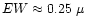 $EW\approx 0.25~\mu$
