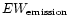 $EW_{\rm emission}$