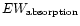 $EW_{\rm absorption}$