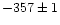 $-357\pm1$