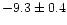 $-9.3\pm0.4$