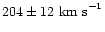 $204\pm12\ {\rm km\ s}^{-1}$