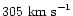 $305\
{\rm km\ s}^{-1}$