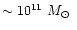 $\sim10^{11}~\mbox{${M}_\odot$ }$