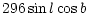 $\displaystyle 296\sin l\cos b$