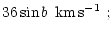 $\displaystyle 36 \sin b\;\, \mbox{km\,s$^{-1}$ };$