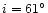 $i=61^{\circ}$
