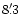 $8'\,\hspace{-1.7mm}.\hspace{.0mm}3$