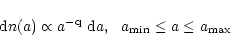 \begin{displaymath}{\rm d}n(a) \propto a^{\rm -q}~{\rm d}a,
~~a_{\min}\le a \le a_{\max}
\end{displaymath}