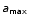 $\mathsfsl{a}{\mathsf{_{max}}}$