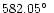 $582.05\hbox{$^\circ$ }$