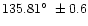 $135.81\hbox{$^\circ$ }\pm0.6$