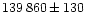$139\,860 \pm 130$