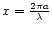 $x=\frac{2\pi a}{\lambda}$
