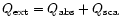 $Q_{\rm ext} = Q_{\rm abs} + Q_{\rm sca}$