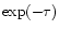 $\exp(-\tau )$